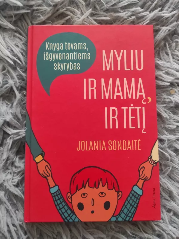Myliu ir mamą, ir tėtį. Knyga tėvams, išgyvenantiems skyrybas. - Jolanta Sondaitė, knyga 2