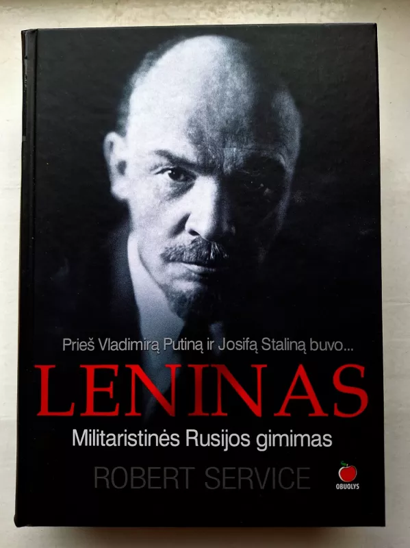 Prieš Vladimirą Putiną ir Josifą Staliną buvo... LENINAS - Robert Service, knyga 2