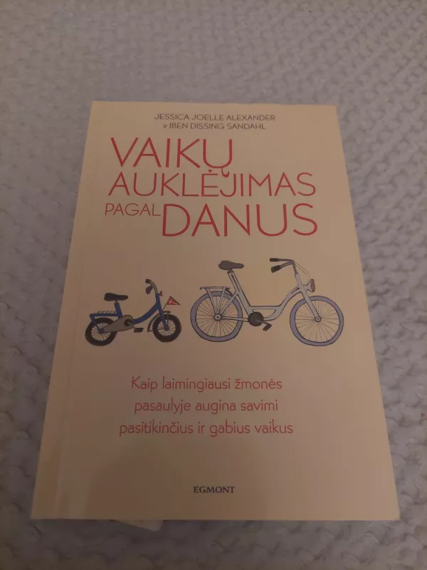 VAIKŲ AUKLĖJIMAS PAGAL DANUS: ką laimingiausi žmonės pasaulyje žino apie savimi pasitikinčių ir gabių vaikų auginimą - Jessicai Joellei Alexander, Iben Dissing Sandahl, knyga 2