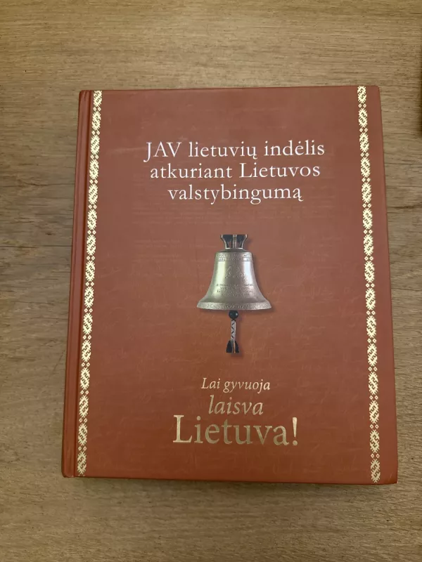 LAI GYVUOJA LAISVA LIETUVA! JAV LIETUVIŲ INDĖLIS ATKURIANT LIETUVOS VALSTYBINGUMĄ - Autorių Kolektyvas, knyga 2