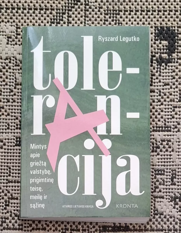 Tolerancija: mintys apie griežtą valstybę, prigimtinę teisę, meilę ir sąžinę - Ryszard Legutko, knyga 2