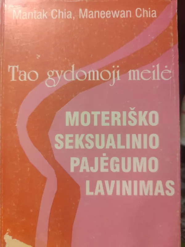 Tao gydomoji meilė. Moteriško seksualinio pajėgumo lavinimas - Mantak Chia, Maneewan  Chia, knyga 2