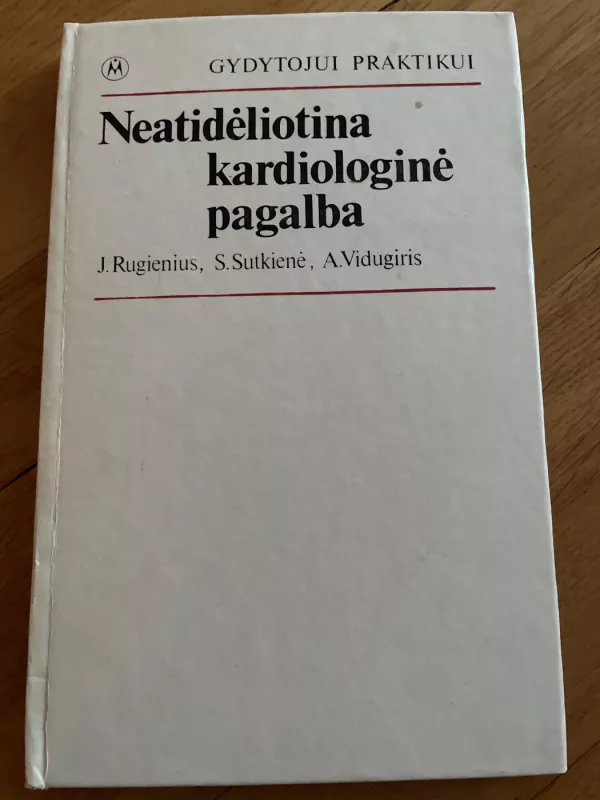 Neatidėliotina kardiologinė pagalba - J. Rugienius, S.  Sutkienė, A.  Vidugiris, knyga 2