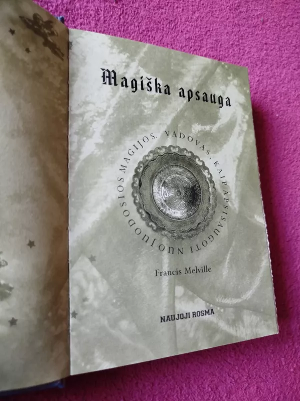Magiška apsauga. Vadovas, kaip apsisaugoti nuo Juodosios Magijos - Francis Melville, knyga 3