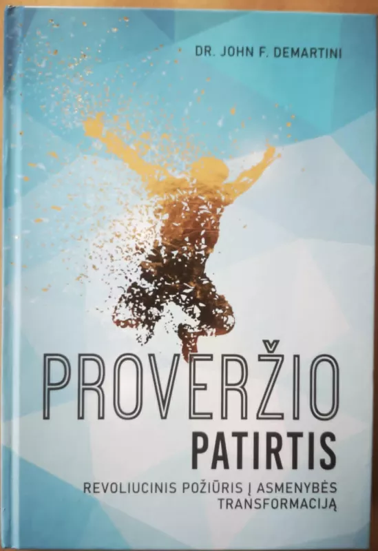 Proveržio patirtis: revoliucinis požiūris į asmenybės transformaciją - John F. Demartini, knyga 2