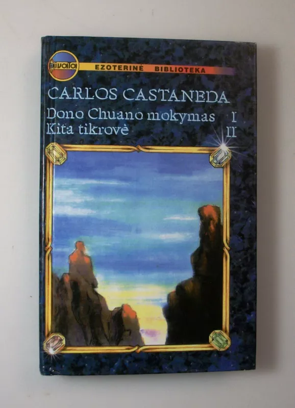 Dono Chuano mokymas. Kita tikrovė (I, II tomai) - Carlos Castaneda, knyga 4