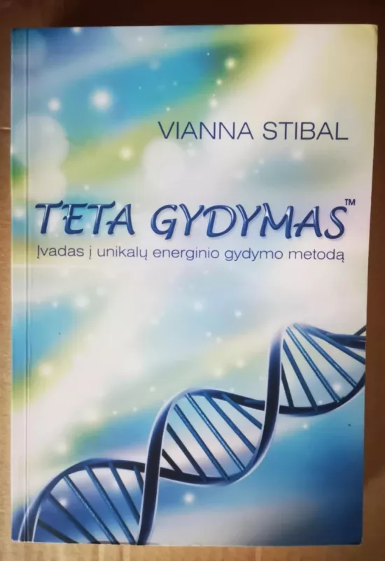 Teta Gydymas. Įvadas į unikalų energinio gydymo metodą - Vianna Stibal, knyga 2