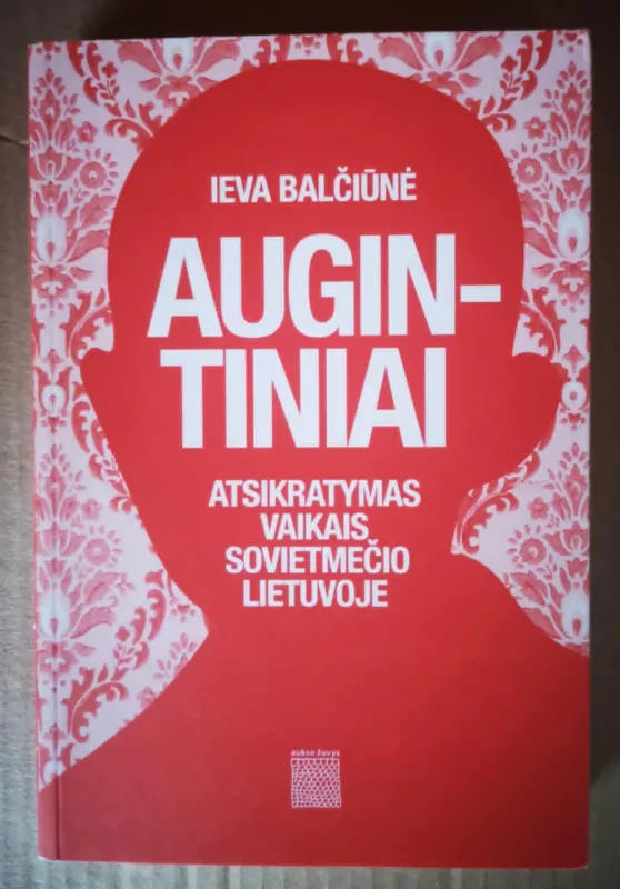 Augintiniai. Atsikratymas vaikais sovietmečio Lietuvoje - Ieva Balčiūnė, knyga 2