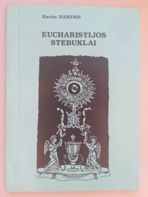 Eucharistijos stebuklai  2 dalis - Karlas Hareris, knyga 2