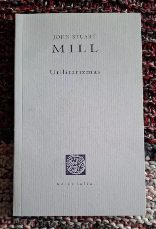 Utilitarizmas - John Stuart Mill, knyga 2