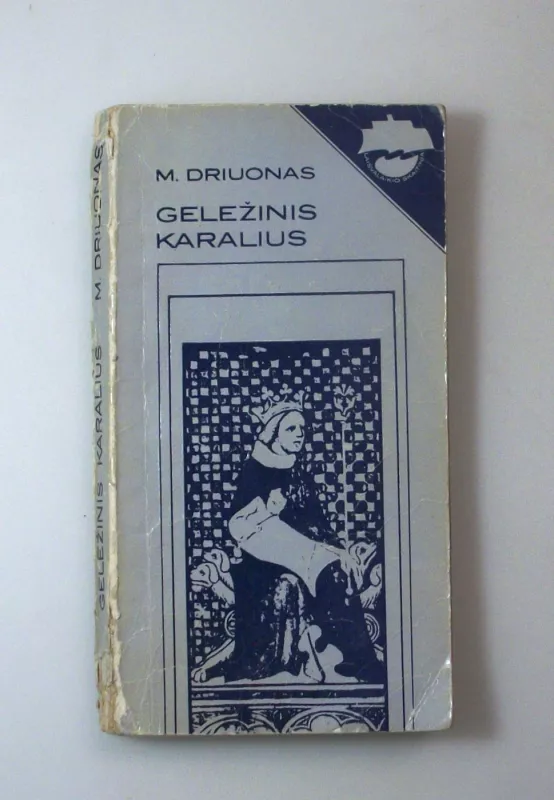 Geležinis karalius - M. Driuonas, knyga 4