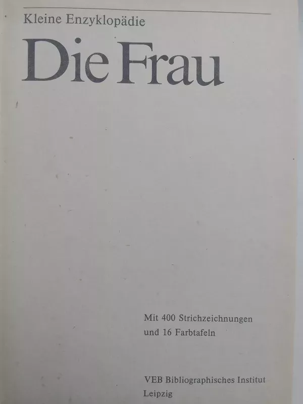 Die Frau. Kleine Enzyklopädie - Autorių Kolektyvas, knyga 4