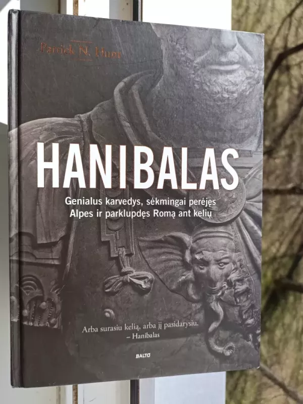 Hanibalas: genialus karvedys, sėkmingai perėję Alpes ir parklupdęs Romą ant kelių - Patrick N. Hunt, knyga 2