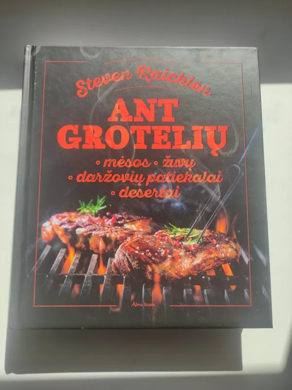 Ant grotelių: Mėsos, žuvų, daržovių patiekalai, desertai - Steven Raichlen, knyga 2