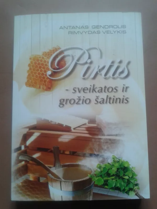 Pirtis - sveikatos ir grožio šaltinis - Antanas Gendrolis. Rimvydas Velykis, knyga 2