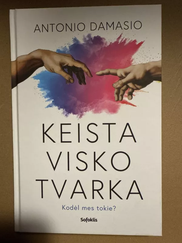 Keista visko tvarka: kodėl mes tokie? - antonio damasio, knyga 2