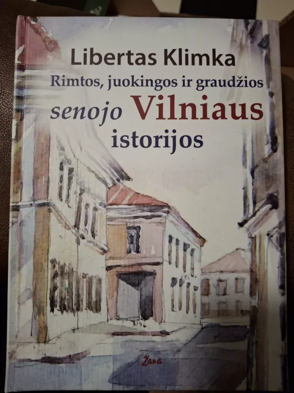 Rimtos, juokingos ir graudžios senojo Vilniaus istorijos - Libertas Klimka, knyga 2