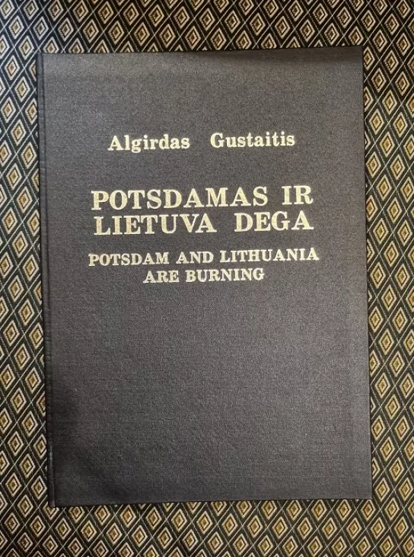 Potsdamas ir Lietuva dega: Potsdam and Lithuania are Burning - Algirdas Gustaitis, knyga 6