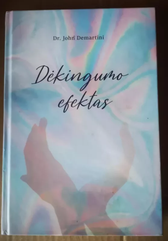 Dėkingumo efektas - Dr. John Demartini, knyga 2