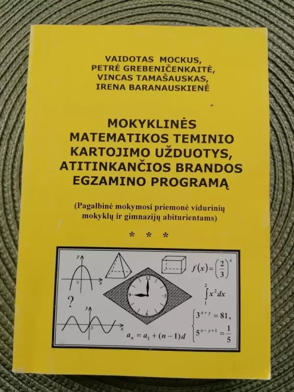 Mokyklinės matematikos teminio kartojimo užduotys, atitinkančios brandos egzamino programą - Vaidotas Mockus,  Petrė Grebeničenkaitė, Vincas Tamašauskas,  Irena Baranauskienė, knyga 2