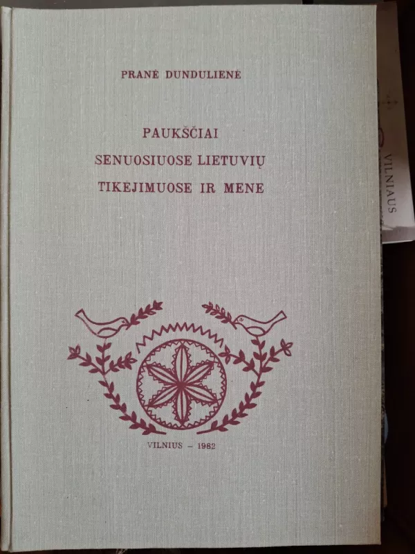 Paukščiai senuosiuose lietuvių tikėjimuose ir mene - Pranė Dundulienė, knyga 2