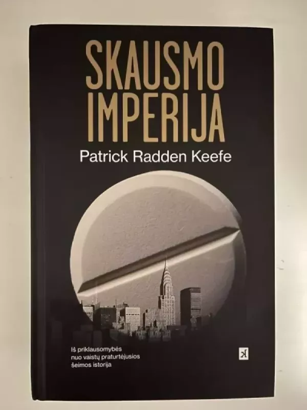 Skausmo imperija. Iš priklausomybės nuo vaistų praturtėjusios šeimos istorija - Patrick Radden Keefe, knyga 2