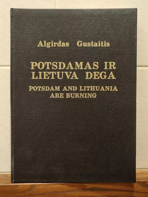 Potsdamas ir Lietuva dega: Potsdam and Lithuania are Burning - Algirdas Gustaitis, knyga 2