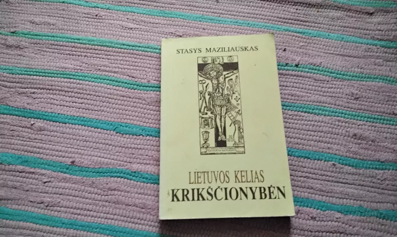 Lietuvos kelias krikščionybėn - Stasys Maziliauskas, knyga 2