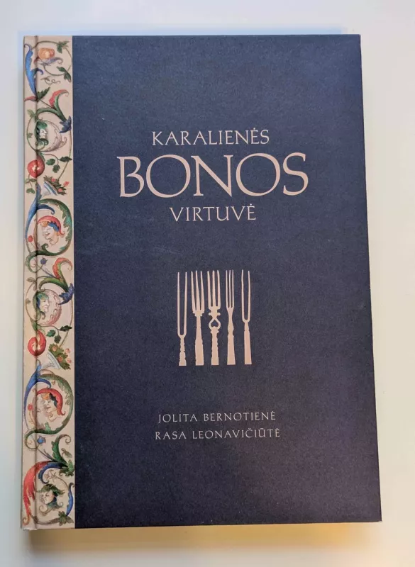 KARALIENĖS BONOS VIRTUVĖ: įkvepiančios LDK asmenybės gyvenimo istorija + 29 renesansiniai receptai - Autorių Kolektyvas, knyga 2