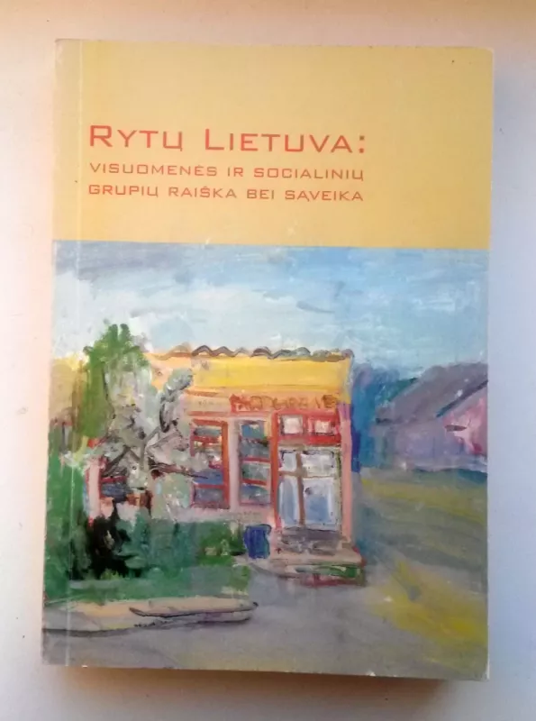 Rytų Lietuva: visuomenės ir socialinių grupių raiška bei saveika - Autorių Kolektyvas, knyga 2