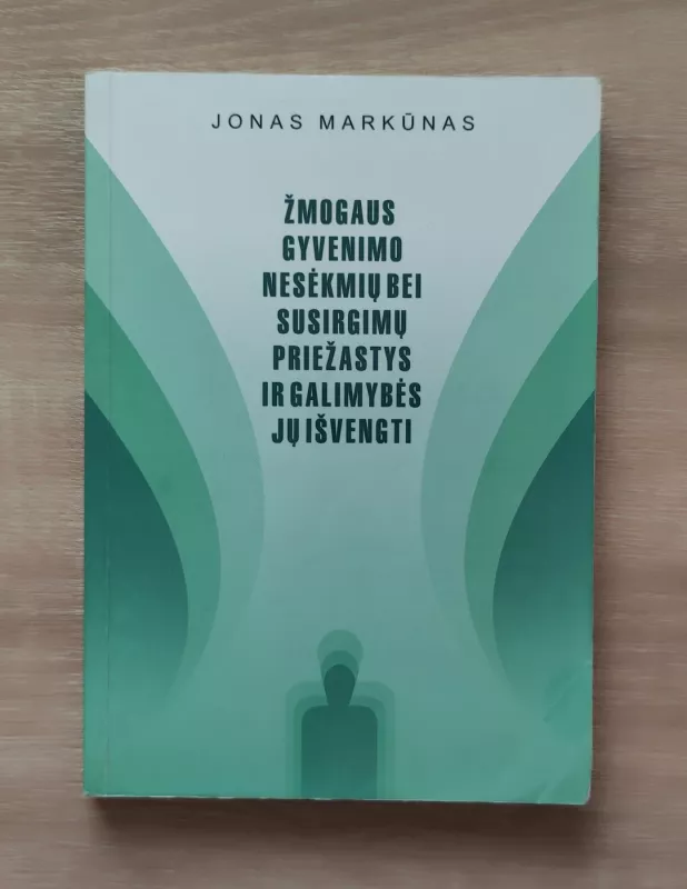 Žmogaus gyvenimo nesėkmių bei susirgimų priežastys ir galimybės jų išvengti - Jonas Markūnas, knyga 2