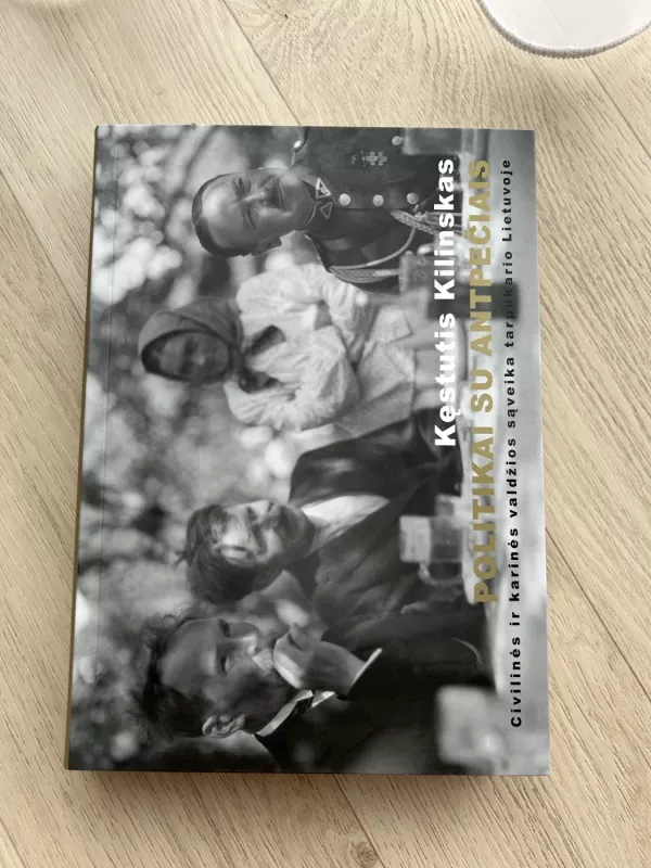 Politikai su antpečiais: civilinės ir karinės valdžios sąveika tarpukario Lietuvoje - Zenonas Butkus, Alfonsas Eidintas, Kęstutis Kilinskas, knyga 2