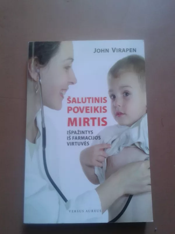 Šalutinis poveikis: mirtis. Išpažintys iš farmacijos virtuvės - John Virapen, knyga 2