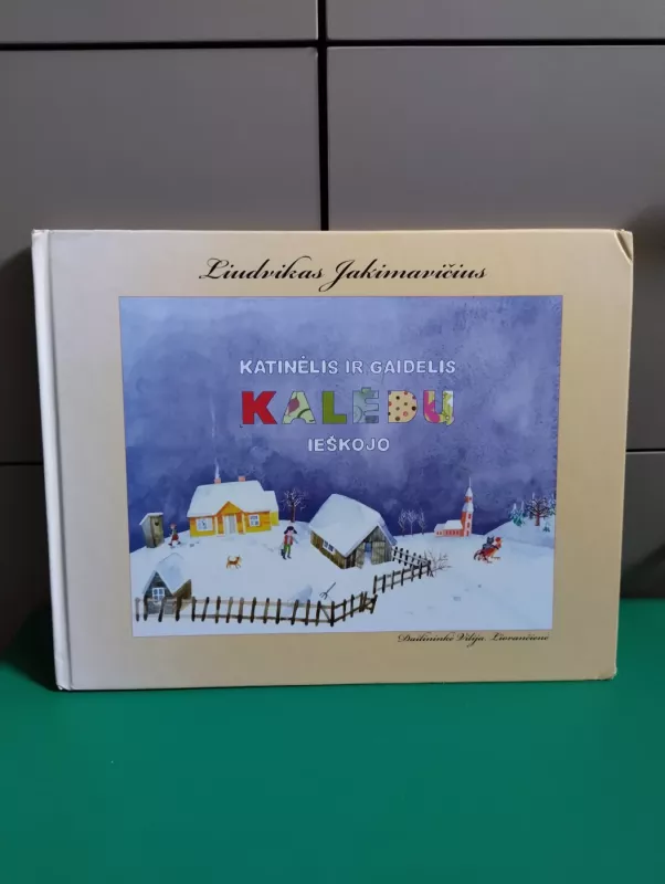 Katinėlis ir gaidelis Kalėdų ieškojo - Liudvikas Jakimavičius, knyga 2