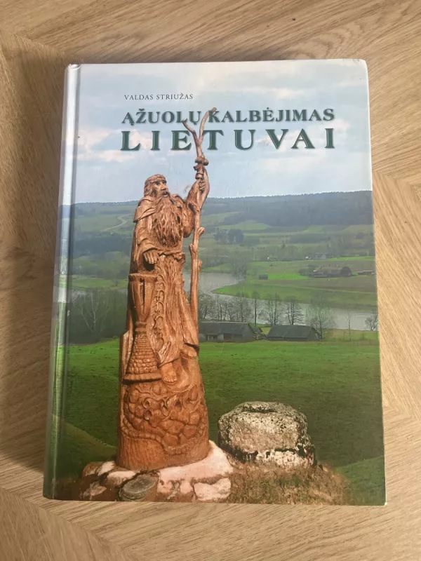 Ąžuolų kalbėjimas Lietuvai: menininko, kryždirbio, ąžuolų skulptoriaus Juozo Jakšto kūryba - Valdas Striužas, knyga 2