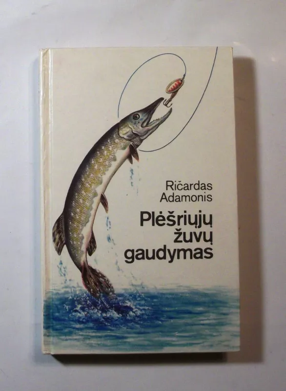 Plėšriųjų žuvų gaudymas: patirtis ir patarimai - Ričardas Adamonis, knyga 4