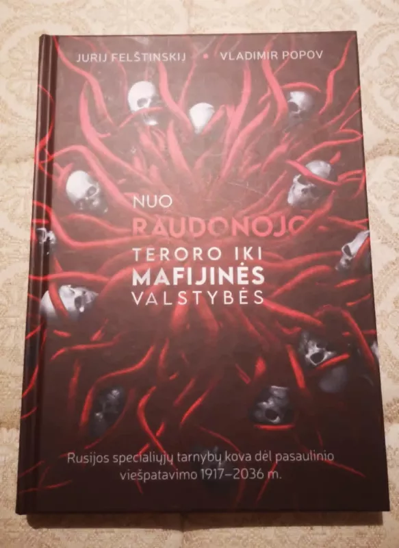 Nuo raudonojo teroro iki mafijinės valstybės: Rusijos specialiųjų tarnybų kova dėl pasaulinio viešpatavimo 1917–2036 - Vladimir Popov, knyga 2