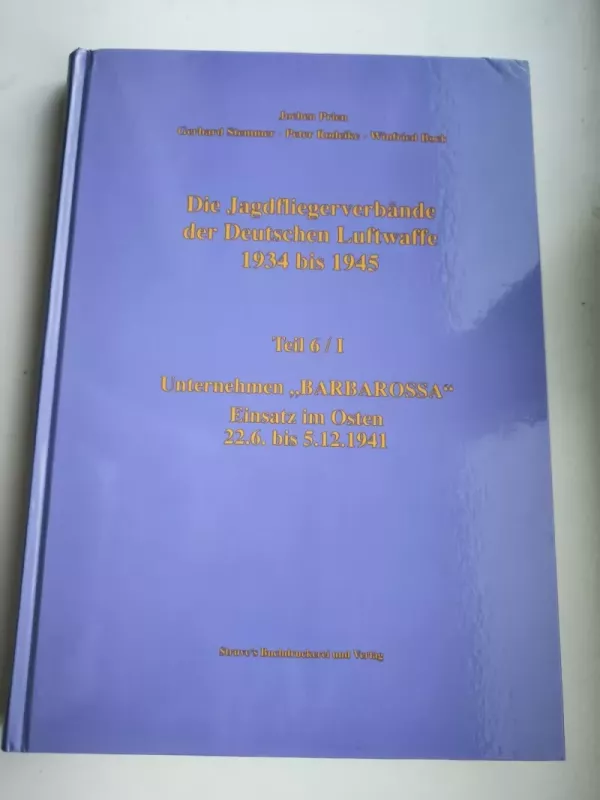 Die Jagdfliegerverbände der Deutschen Luftwaffe 1934 bis 1945 Teil 6/I - Unternehmen "Barbarossa" Einsatz im Osten 22.6. bis 5.12.1941 - Jochen Prien, knyga