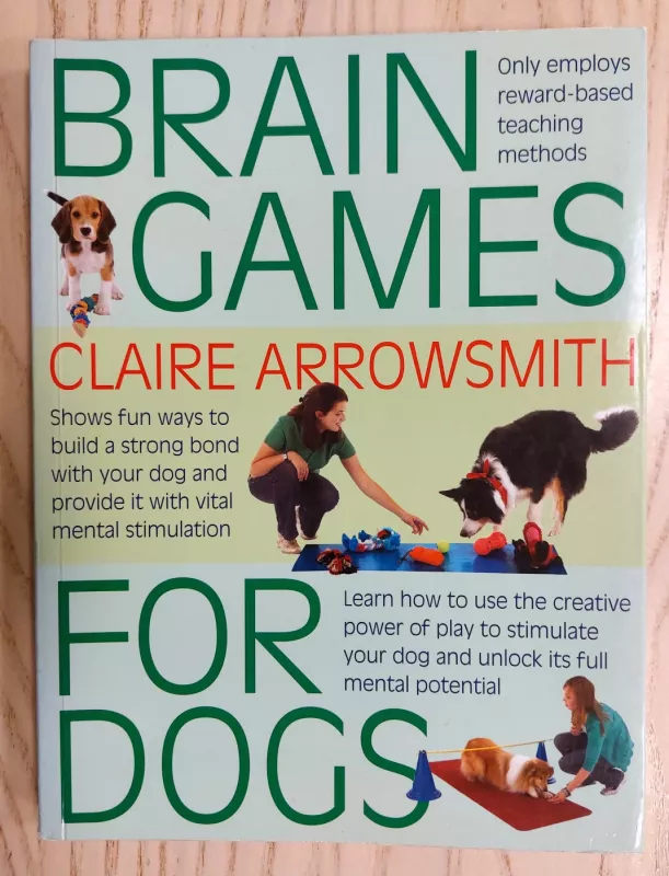 Brain Games For Dogs: Fun Ways to Build a Strong Bond with Your Dog and Provide it with Vital Mental Stimulation - Claire Arrowsmith, knyga