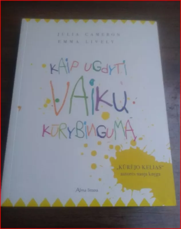 Kaip ugdyti vaikų kūrybingumą - Julia Cameron, Emma Lively, knyga 2