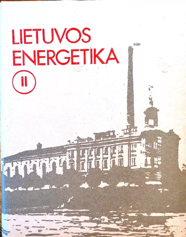 Lietuvos energetika II (1940–1990 m.) - Žilinskas A. ir kiti, knyga 2