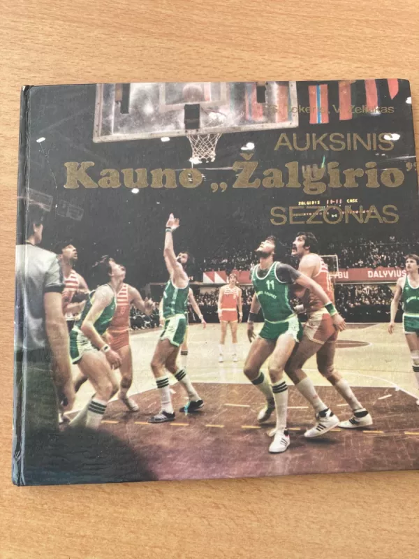 Auksinis Kauno "Žalgirio" sezonas - S. Tokeris, V.  Zeliukas, knyga 2