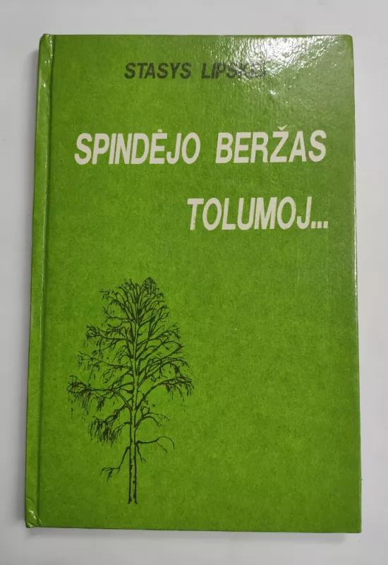 Spindėjo beržas tolumoj. Dokumentinė apysaka apie Paulių Širvį - Stasys Lipskis, knyga 2