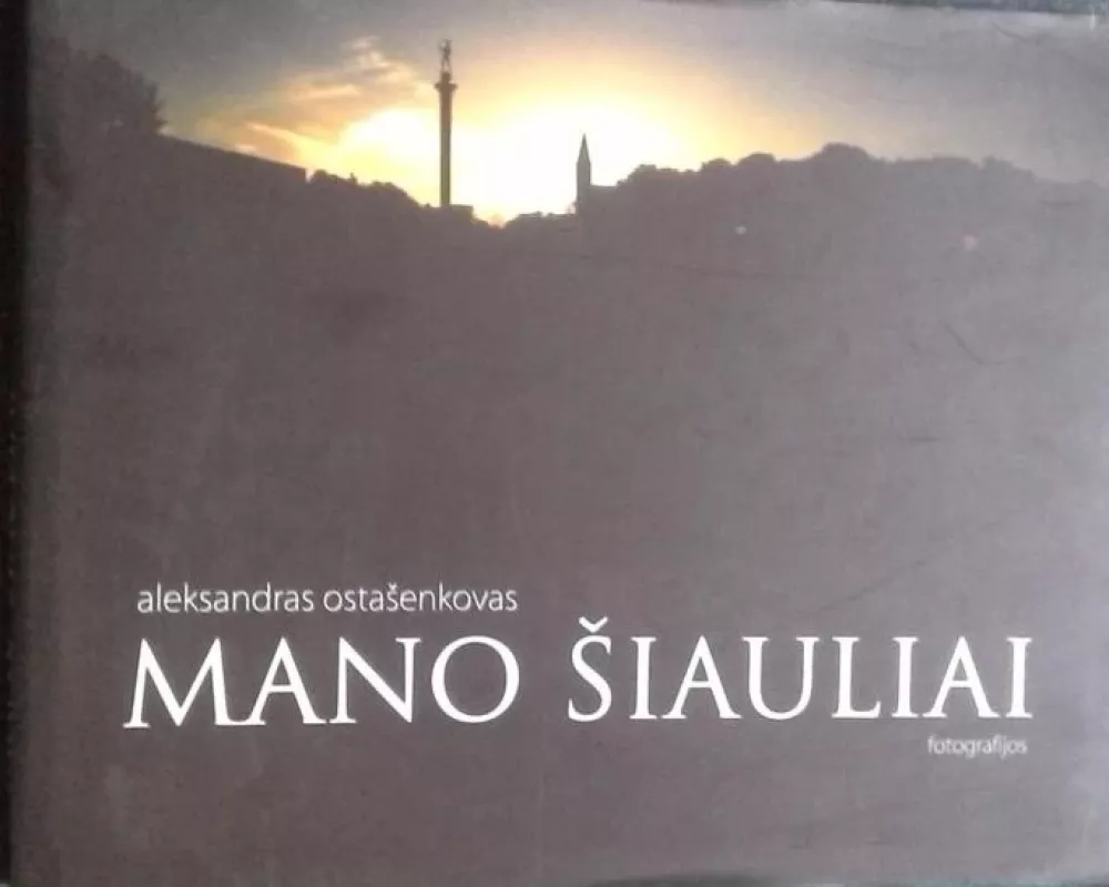 Mano šiauliai - Aleksandras Ostašenkovas, knyga 2