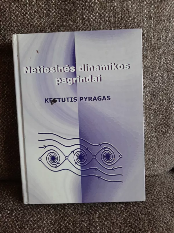 Netiesinės dinamikos pagrindai. Vadovėlis - Kęstutis Pyragas, knyga 2