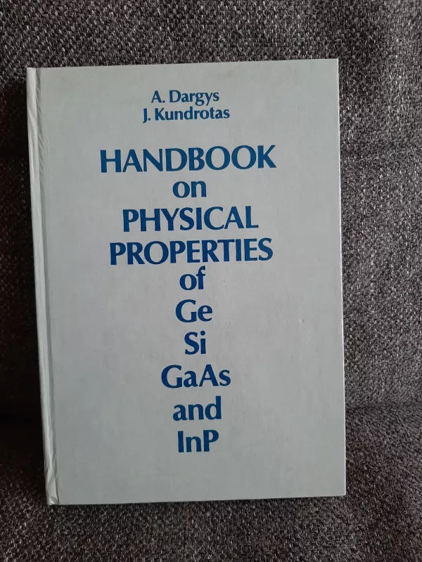 Handbook on physical properties of Ge Si GaAs  and InP - A. Dargys J. Kundrotas, knyga 2