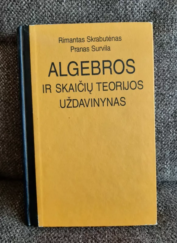 Algebros ir skaičių teorijos uždavinynas - Rimantas Skrabutėnas, Pranas  Survila, knyga 2