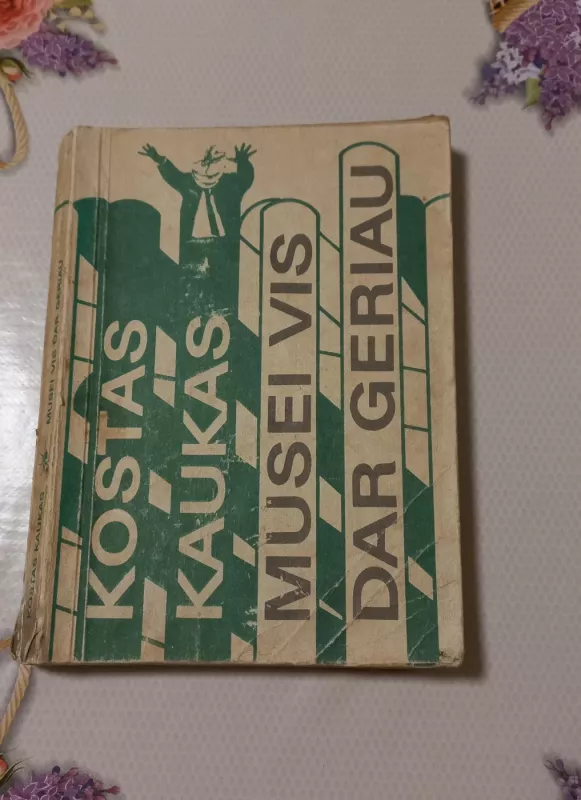 Musei vis dar geriau - Kostas Kaukas, knyga 2
