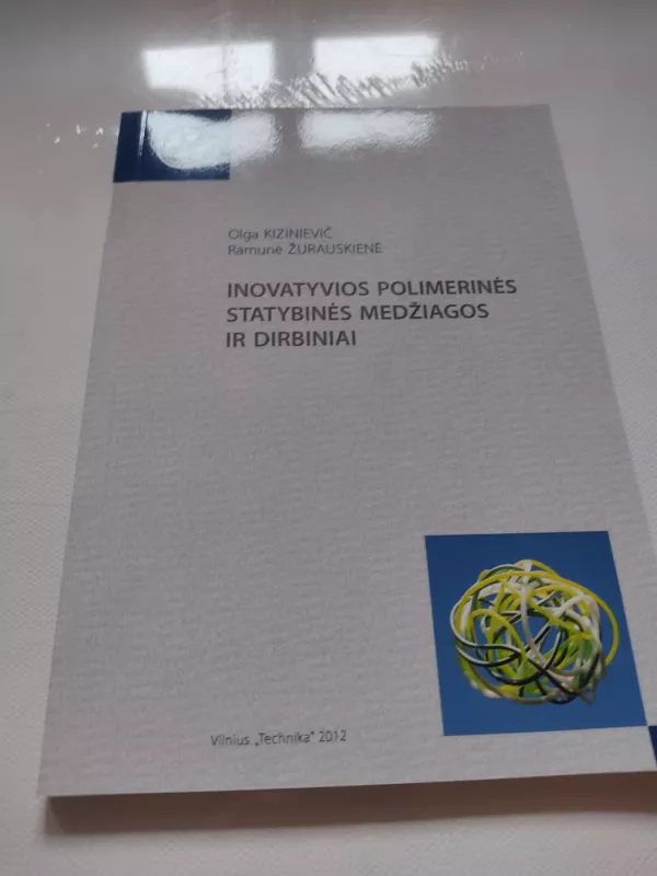 Inovatyvios polimerinės statybinės medžiagos ir dirbiniai - Olga Kizinievič, knyga 2