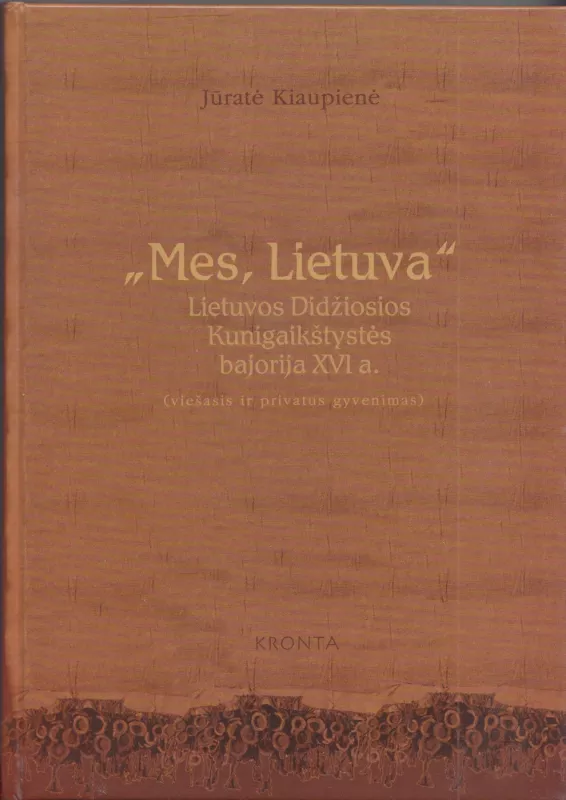 Mes, Lietuva. Lietuvos Didžiosios Kunigaikštystės bajorija XVI a. - Jūratė Kiaupienė, knyga 2